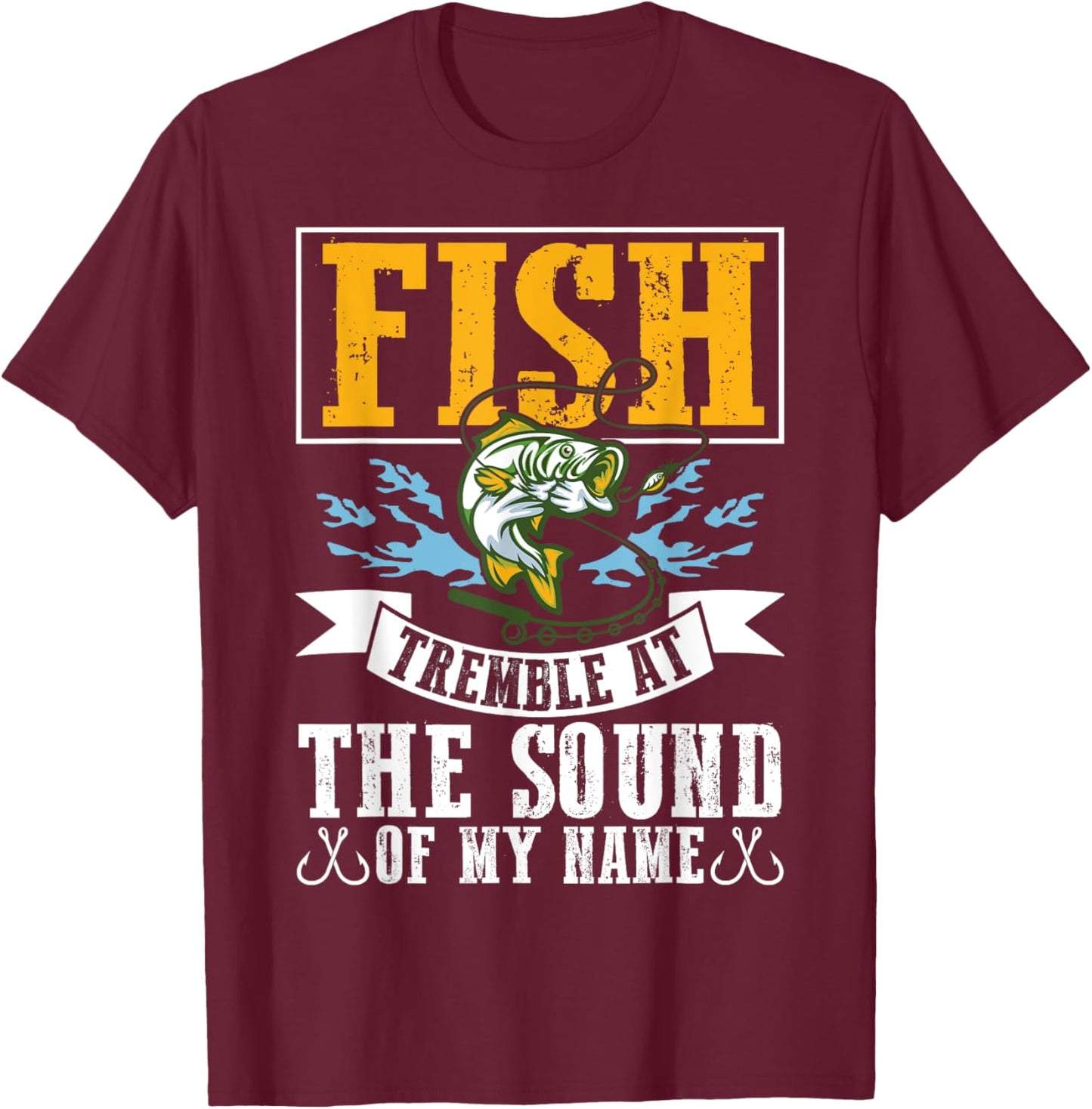 Fish Tremble At The Sound Of My Name Fishing T-Shirt - T-Shirt | Maroon