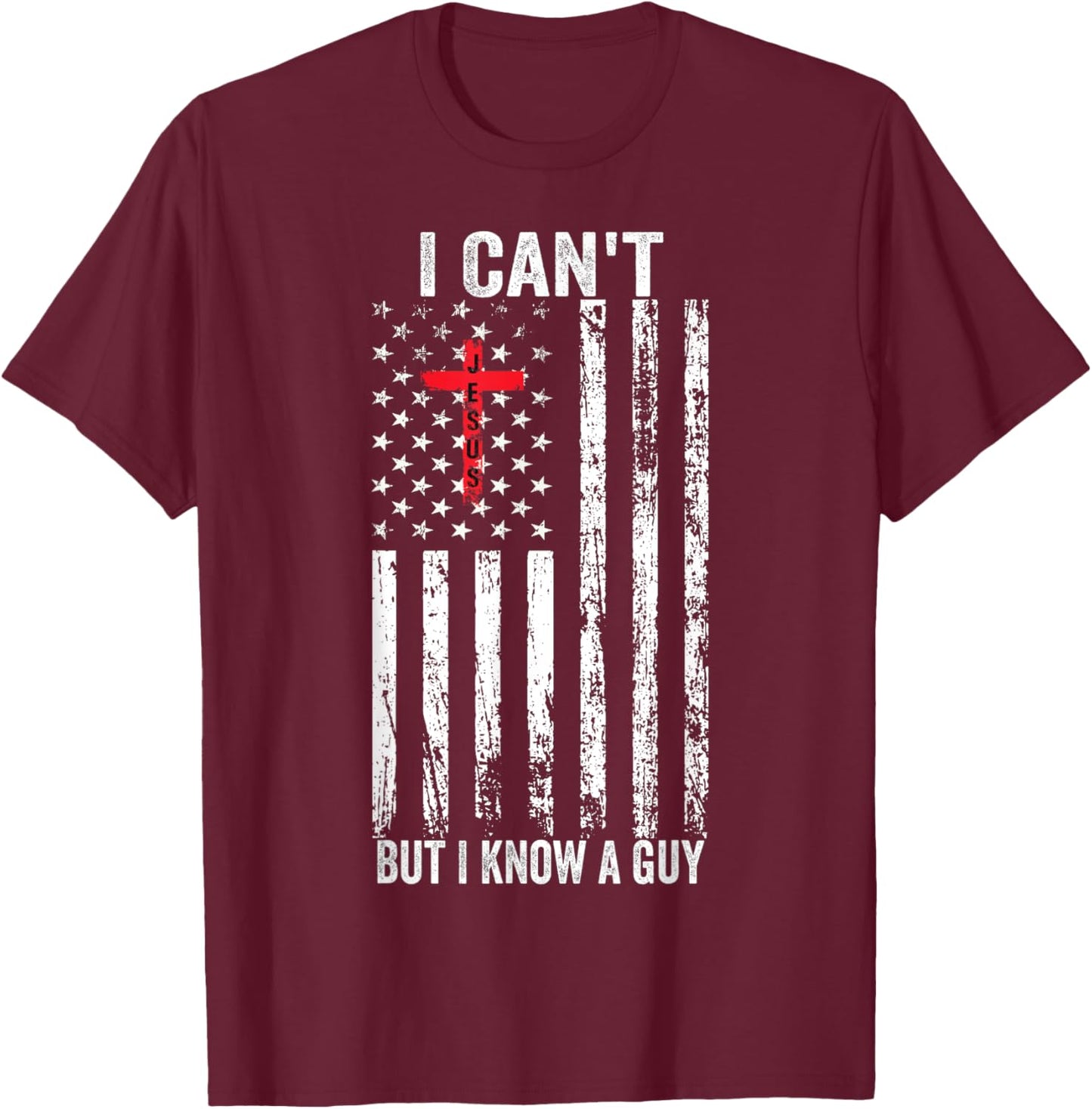 I Can't But I Know A Guy Jesus Cross T-Shirt - T-Shirt | Maroon