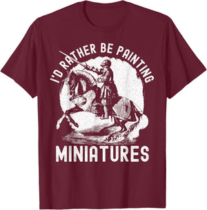 I'd Rather Be Painting Miniatures - Funny Model Painting T-Shirt - T-Shirt | Maroon