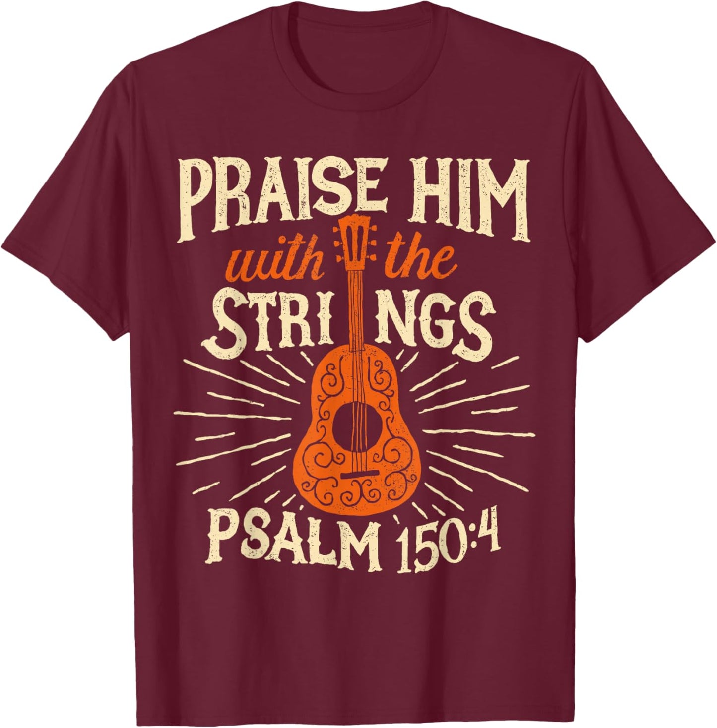 Guitarists Praise Him with The Strings Acoustic Guitar Music T-Shirt - T-Shirt | Maroon