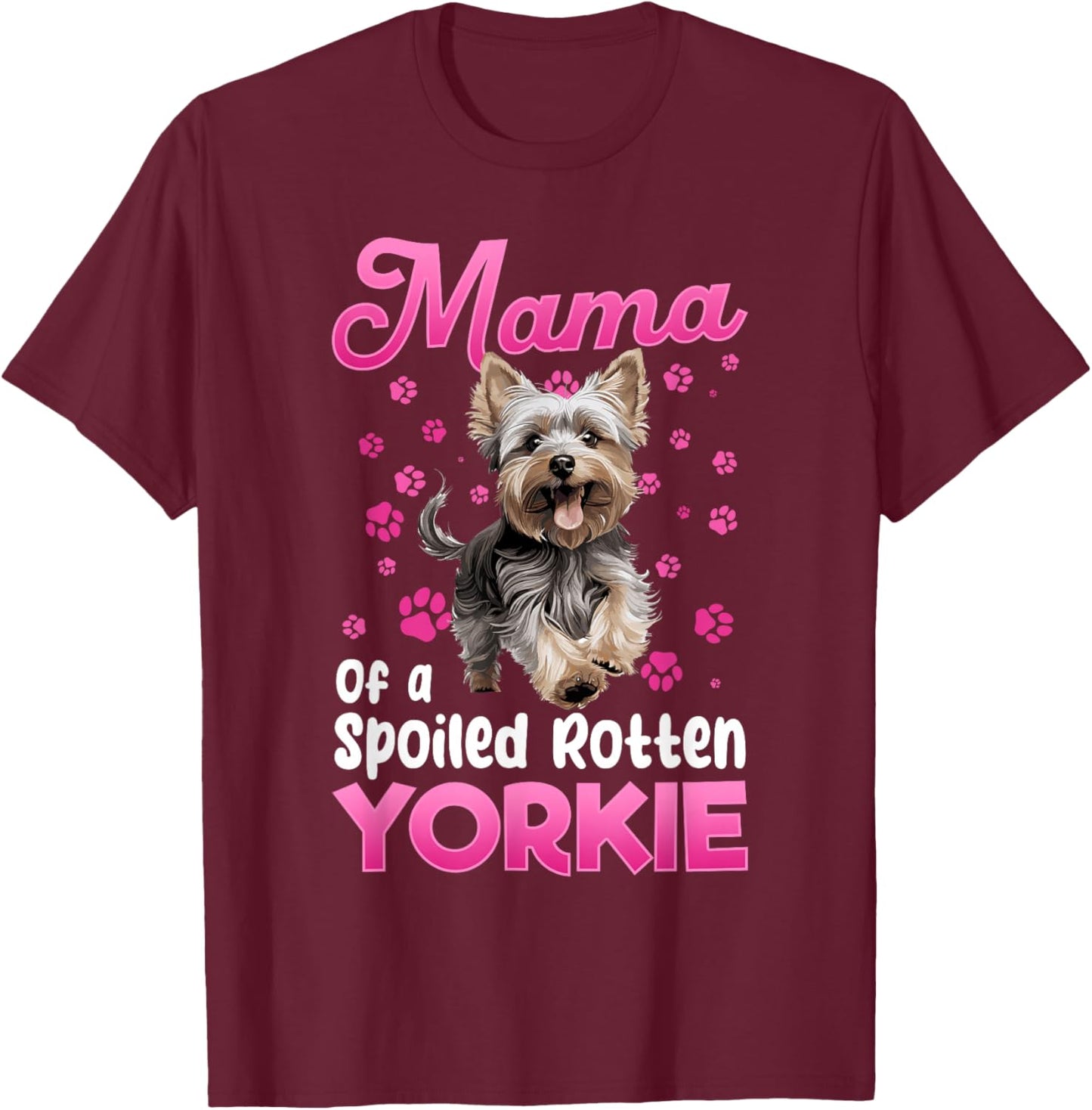 Yorkshire Terrier Dog Yorkie Mama of a Spoiled Rotten Yorkie T-Shirt - T-Shirt | Maroon