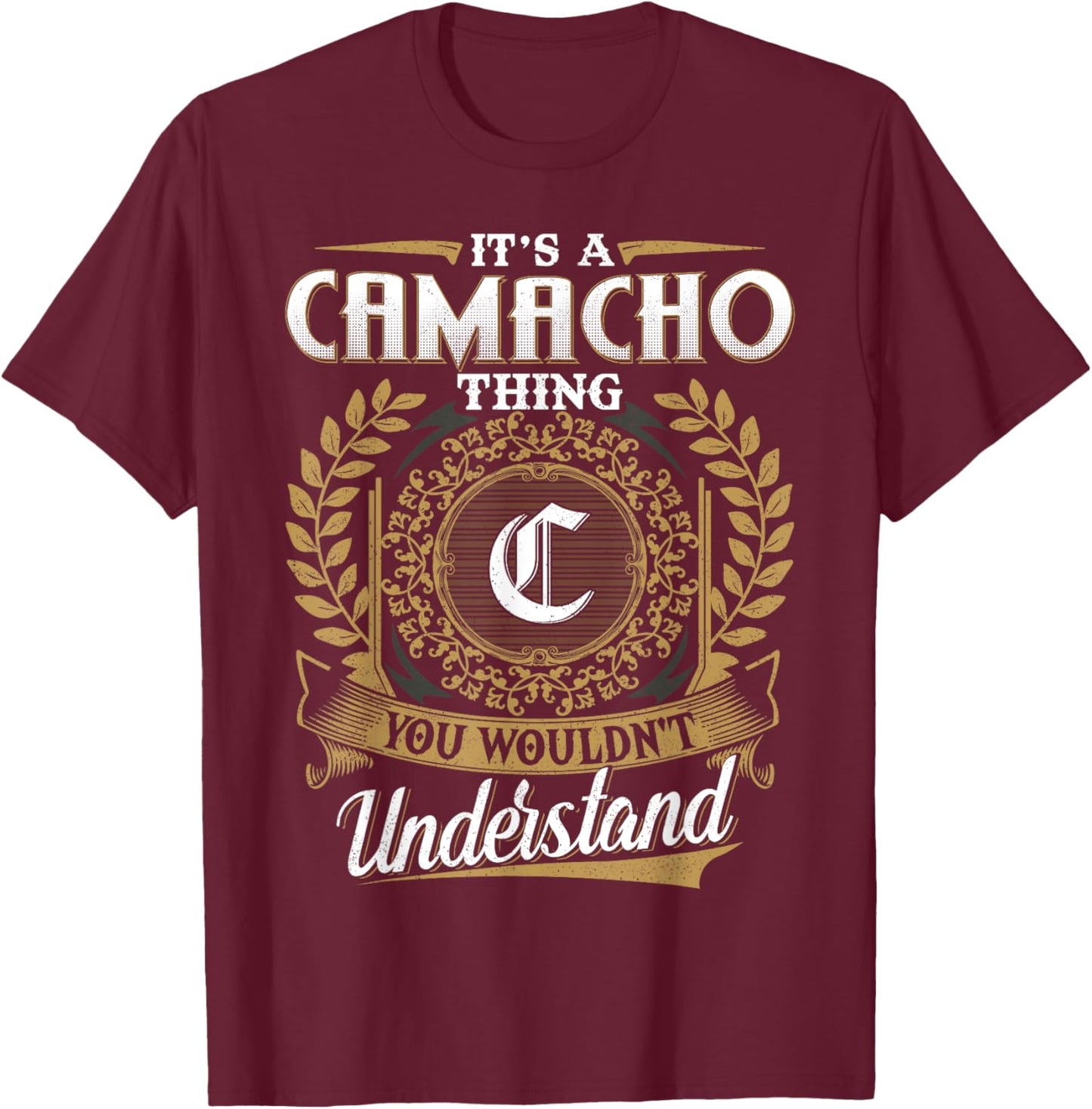 It's A CAMACHO Thing You Wouldn't Understand Name Classic T-Shirt - T-Shirt | Maroon