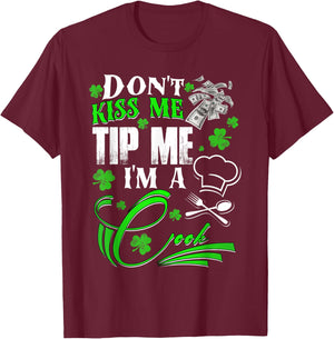 Don't Kiss Me Tip Me I'm a Cook St Patrick's Day Gift T-Shirt - T-Shirt | Maroon