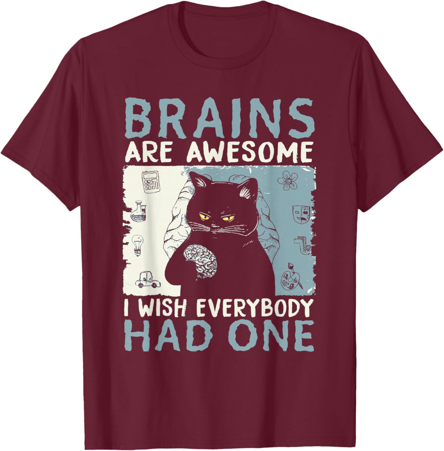 Brains Are Awesome I Wish Everybody Had One T-Shirt - T-Shirt | Maroon