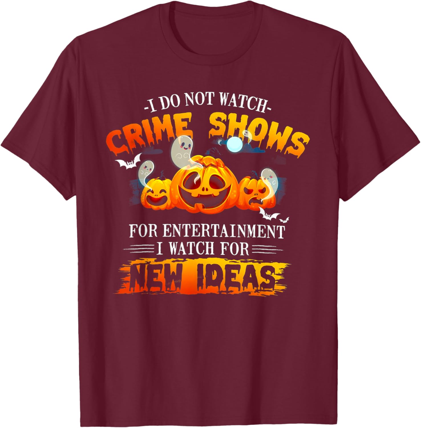 I Do Not Watch Crime Shows For Entertainment I Watch For New T-Shirt - T-Shirt | Maroon