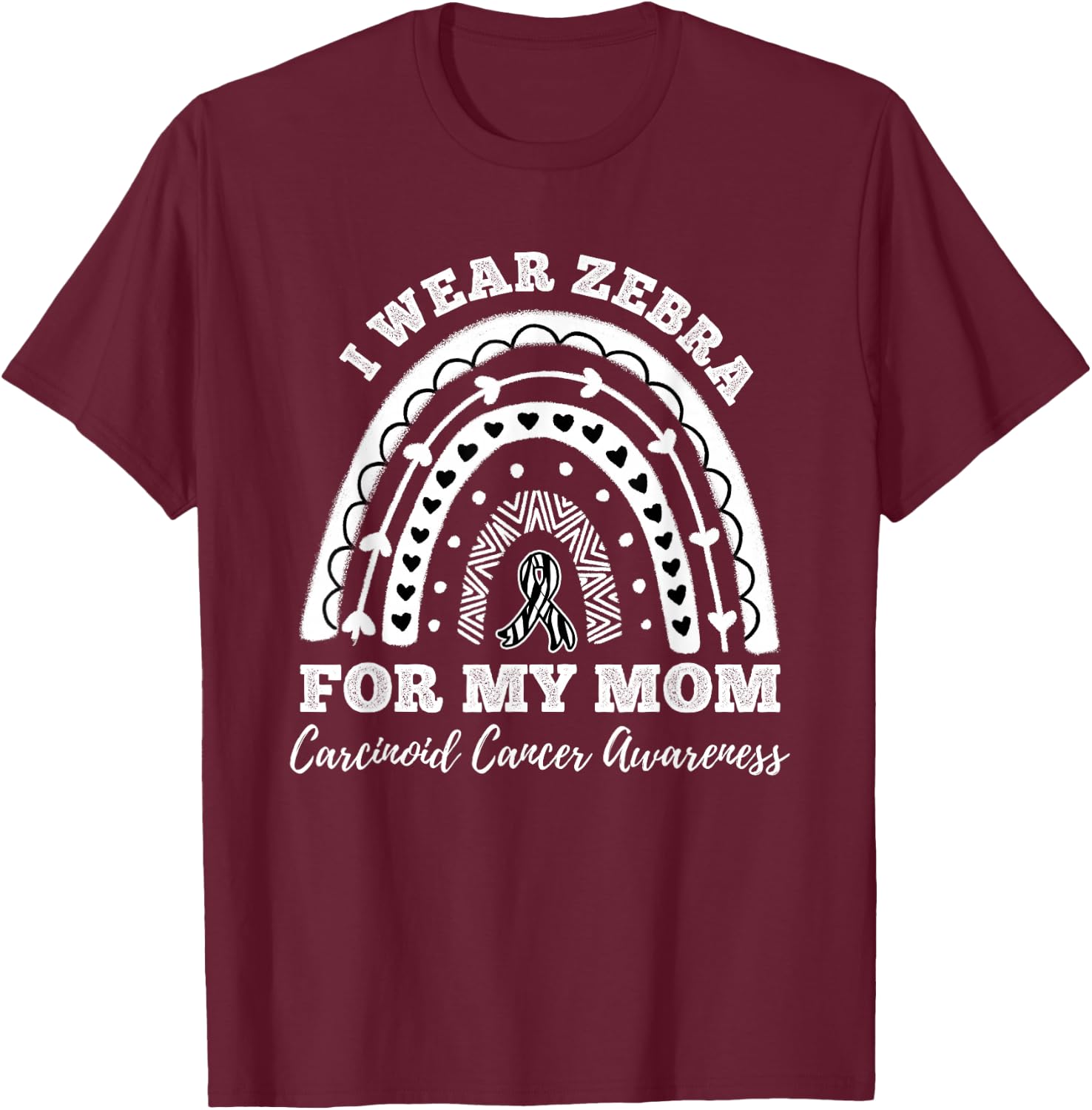 Rainbow I Wear Zebra For My Mom Carcinoid Cancer Awareness T-Shirt - T-Shirt | Maroon