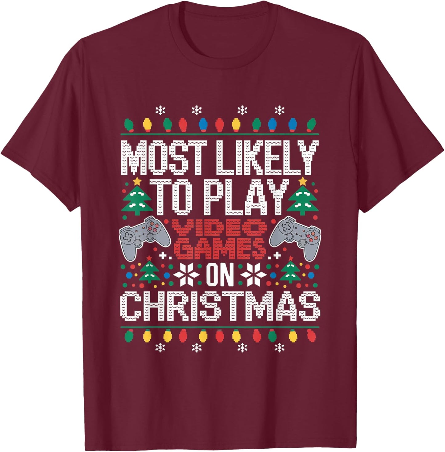 Most Likely To Play Video Games on Christmas Ugly Sweater T-Shirt - T-Shirt | Maroon