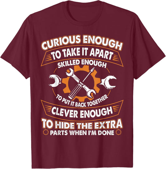 Curious Enough To Take It Apart Skilled Enough To Put It T-Shirt - T-Shirt | Maroon
