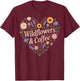 Wildflowers and Coffee Wildflower Floral T-Shirt - T-Shirt | Maroon