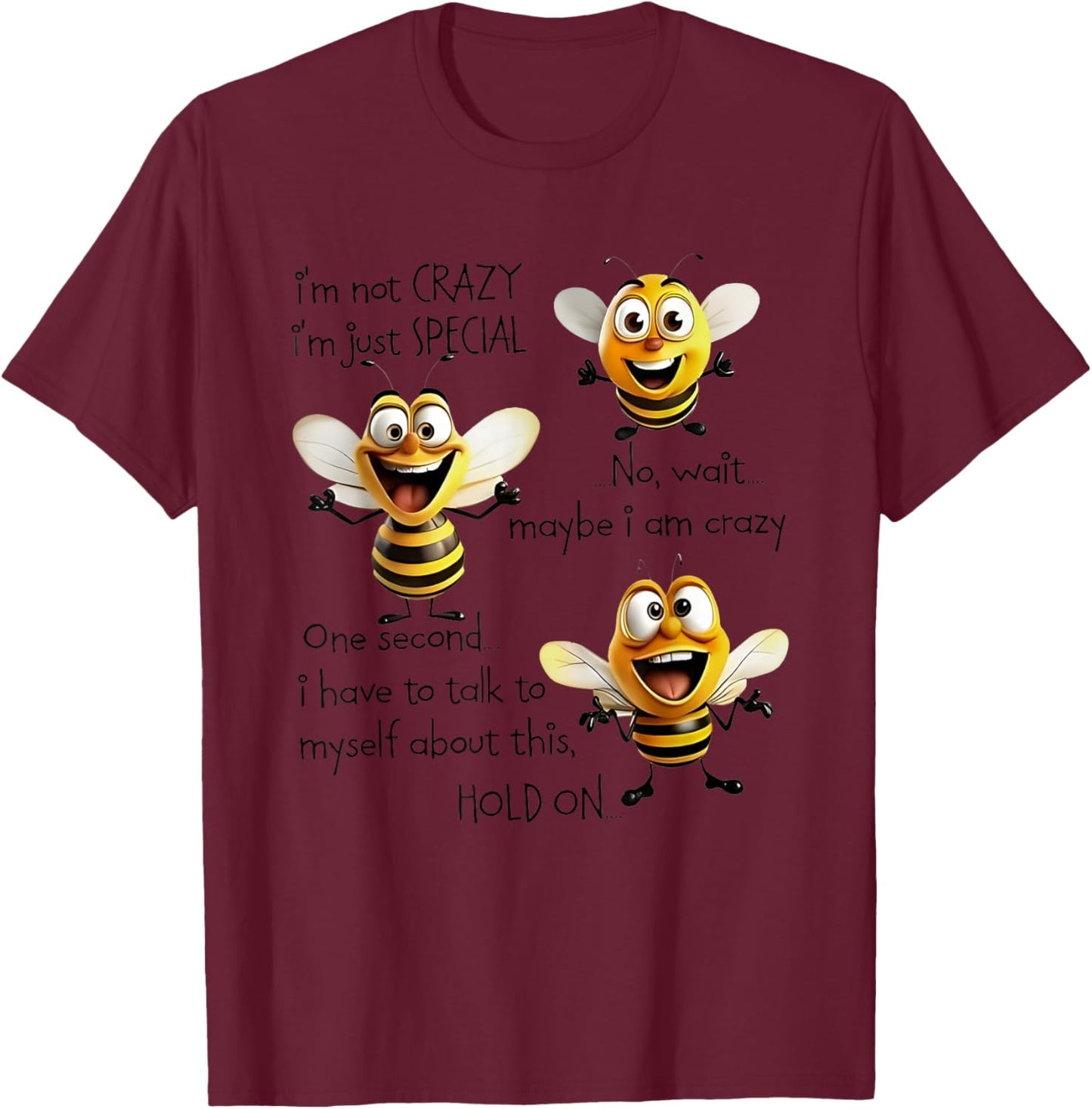 Bees I’m Not Crazy I’m Just Special No Wait Maybe I Am Crazy T-Shirt - T-Shirt | Maroon