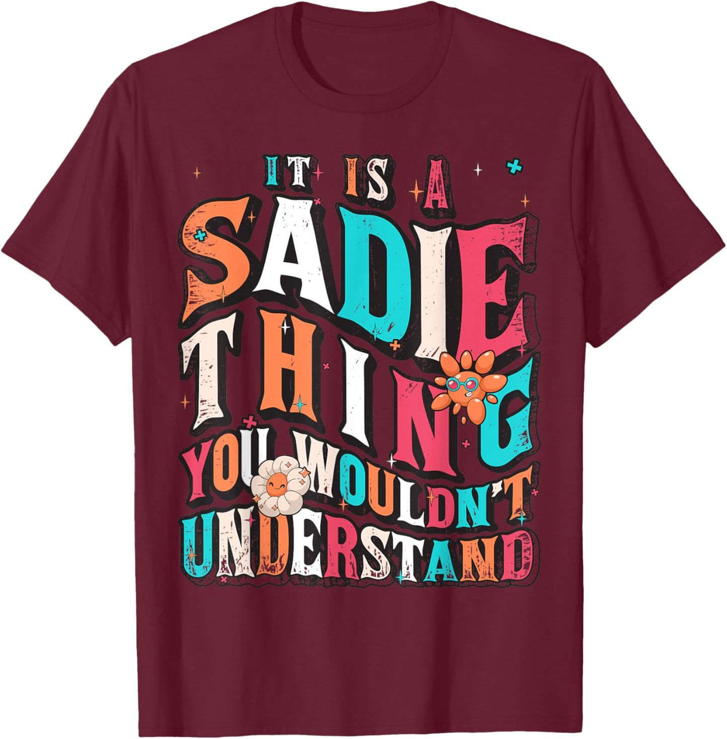 It's Sadie Thing You Wouldn't Understand, Sadie Groovy T-Shirt - T-Shirt | Maroon