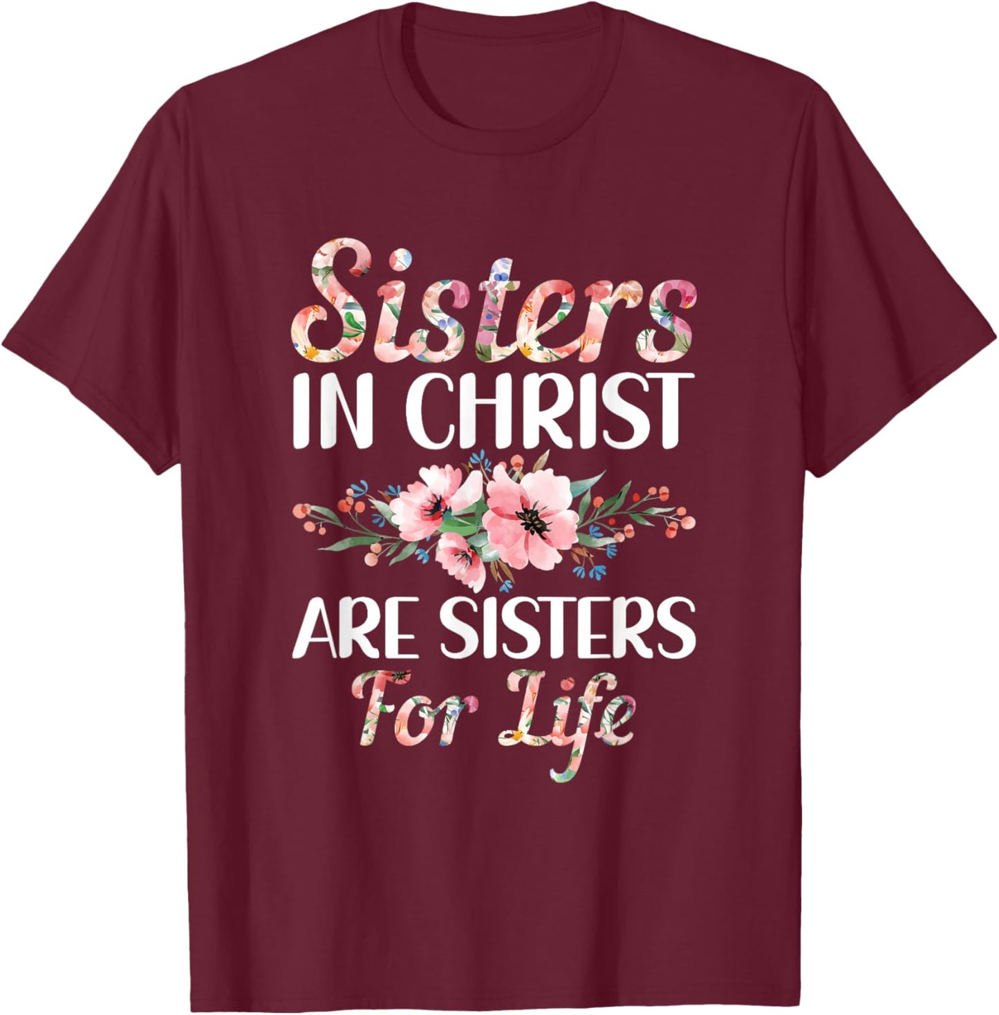 Christian Jesus Bible Sisters In Christ Are Sisters For Life T-Shirt - T-Shirt | Maroon