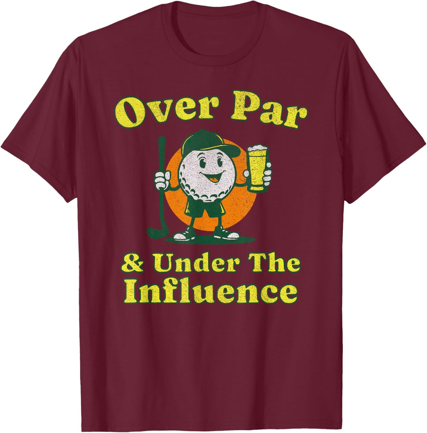 Over Par and Under The Influence Funny Vintage Golf Drinking T-Shirt - T-Shirt | Maroon