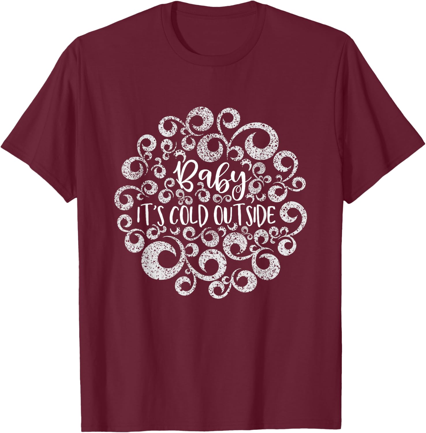 Baby It's Cold Outside Christmas Funny Holiday Women T-Shirt - T-Shirt | Maroon