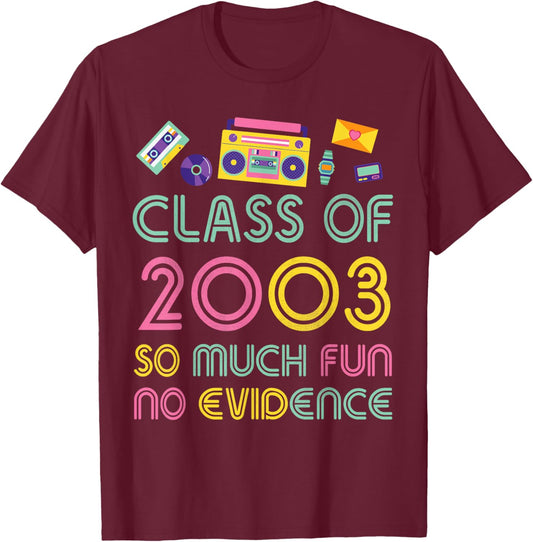 Happy Class Of 2003 So Much Fun No Evidence 21 Years Memory T-Shirt - T-Shirt | Maroon