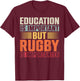 Education Is Important But Rugby Is Importanter T-Shirt - T-Shirt | Maroon