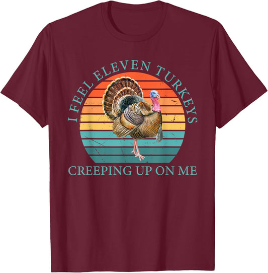 I Feel Eleven Turkeys Creeping Up On Me Vintage Quote T-Shirt - T-Shirt | Maroon
