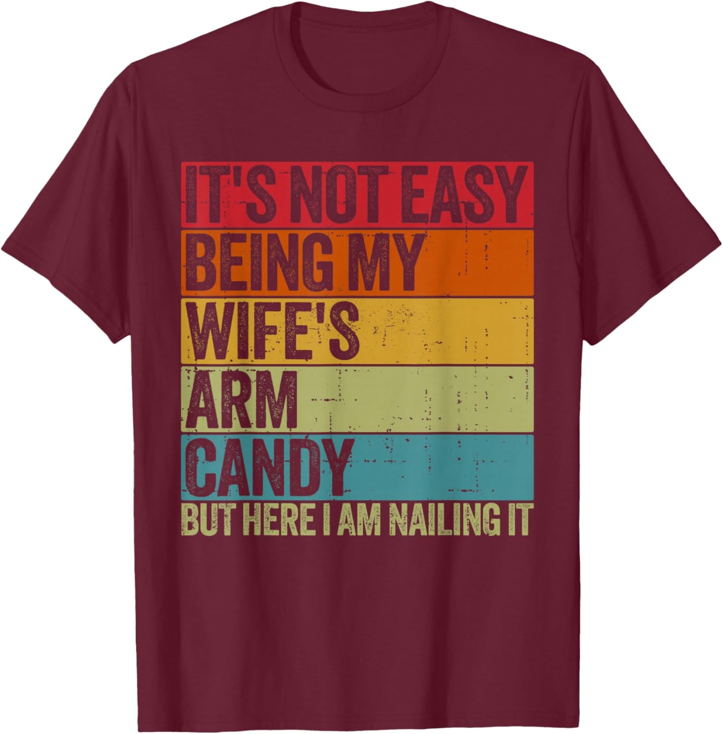 It's Not Easy Being My Wife's Arm Candy Retro Funny Husband T-Shirt - T-Shirt | Maroon