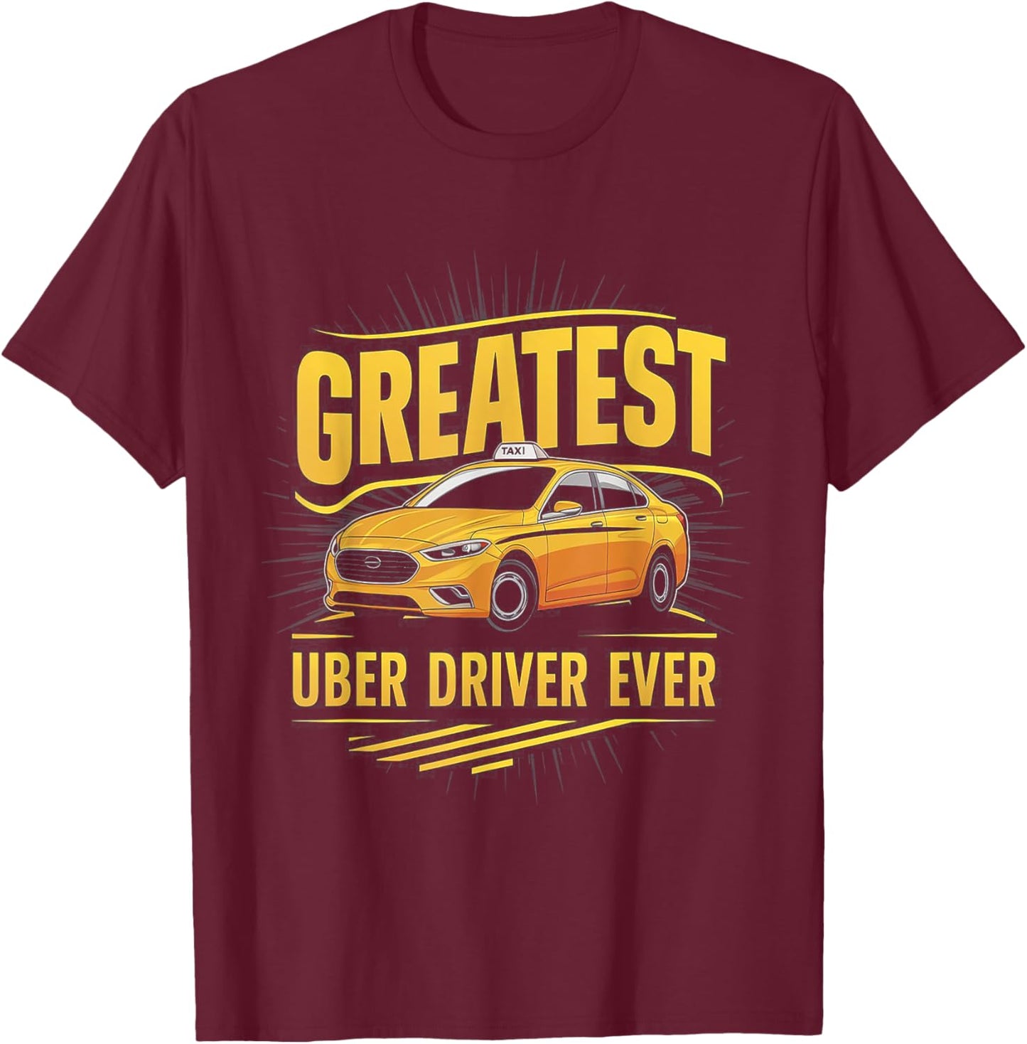 Greatest Uber Driver Ever Uber Driver Funny T-Shirt - T-Shirt | Maroon