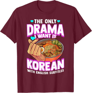 The Only Drama I Want Is Korean With English Subtitles K-POP T-Shirt - T-Shirt | Maroon