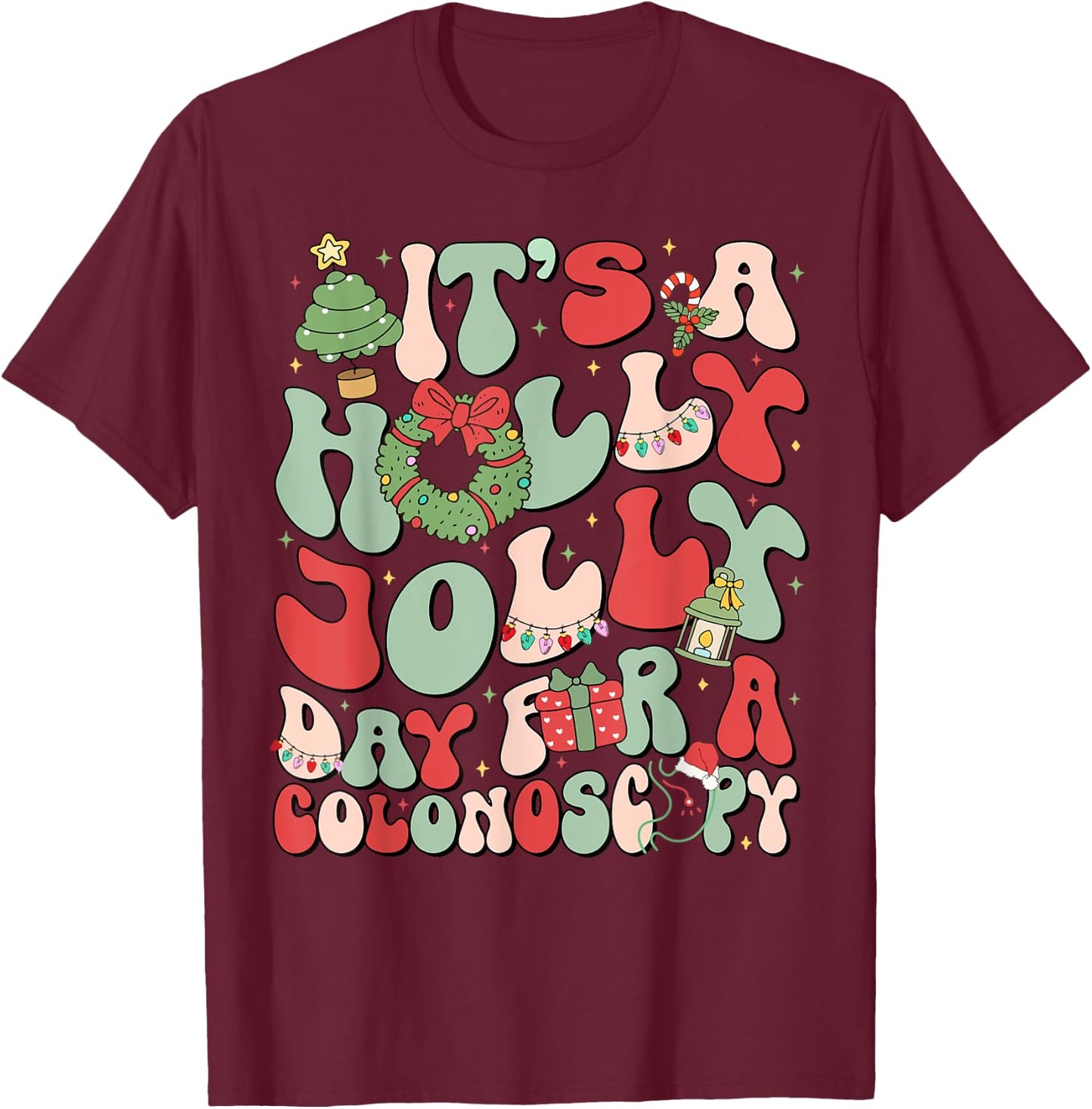 It's A Holly Xmas Day For A Colonoscopy Christmas T-Shirt - T-Shirt | Maroon