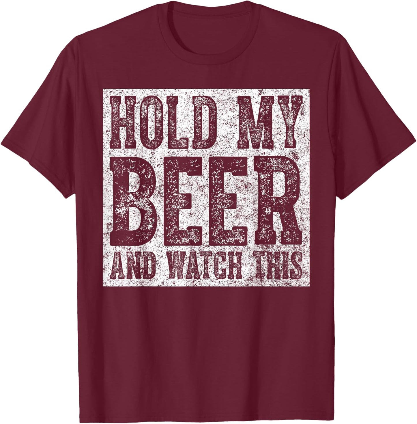 Cute Drinking Gift Funny Hold My Beer And Watch This T-Shirt - T-Shirt | Maroon