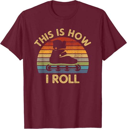 This Is How I Roll - Retro Inline Skating Rollerblading Gift T-Shirt - T-Shirt | Maroon