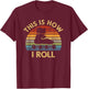 This Is How I Roll - Retro Inline Skating Rollerblading Gift T-Shirt - T-Shirt | Maroon