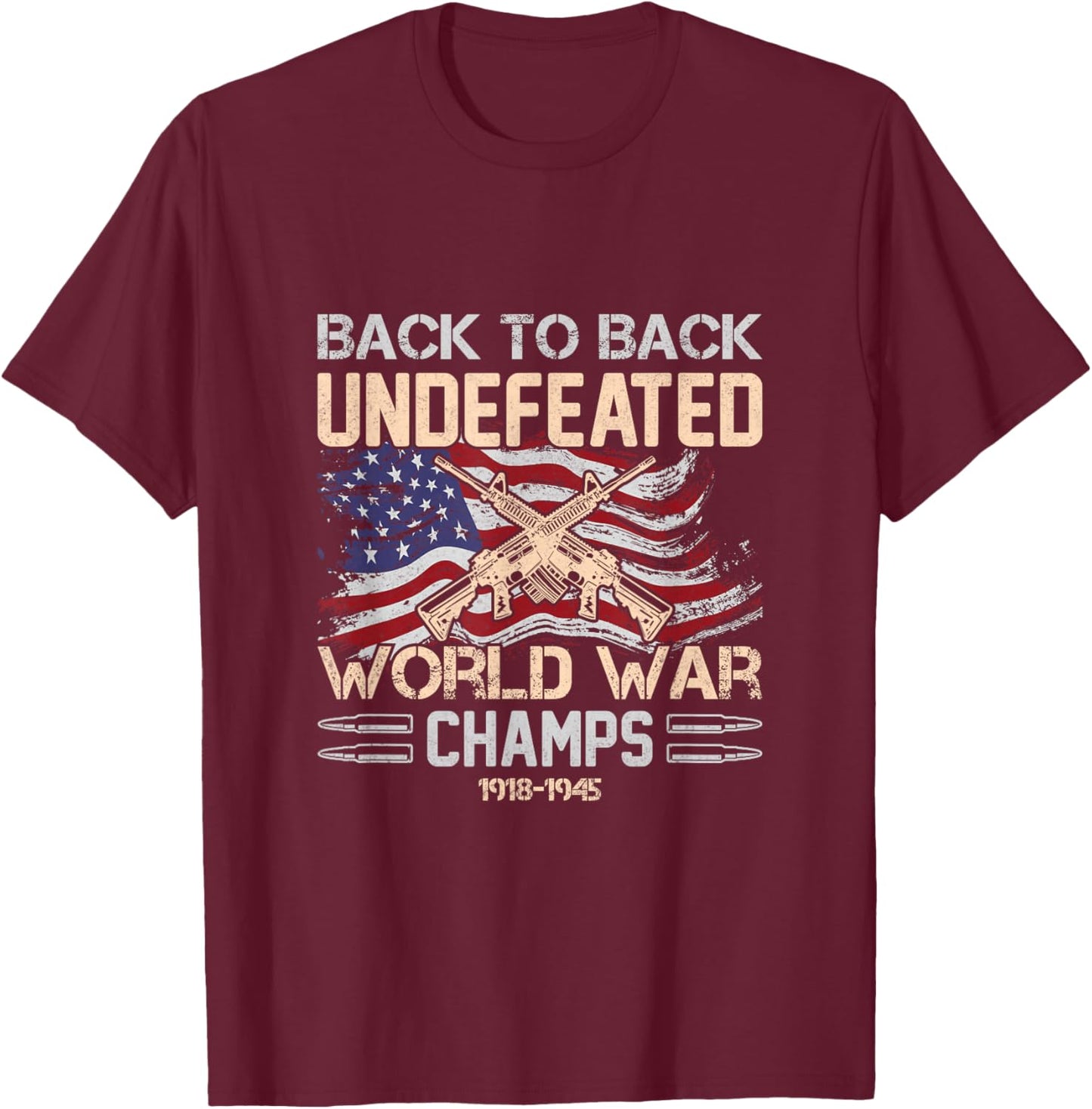 Back To Back Undefeated World War Champs 4th Of July T-Shirt - T-Shirt | Maroon