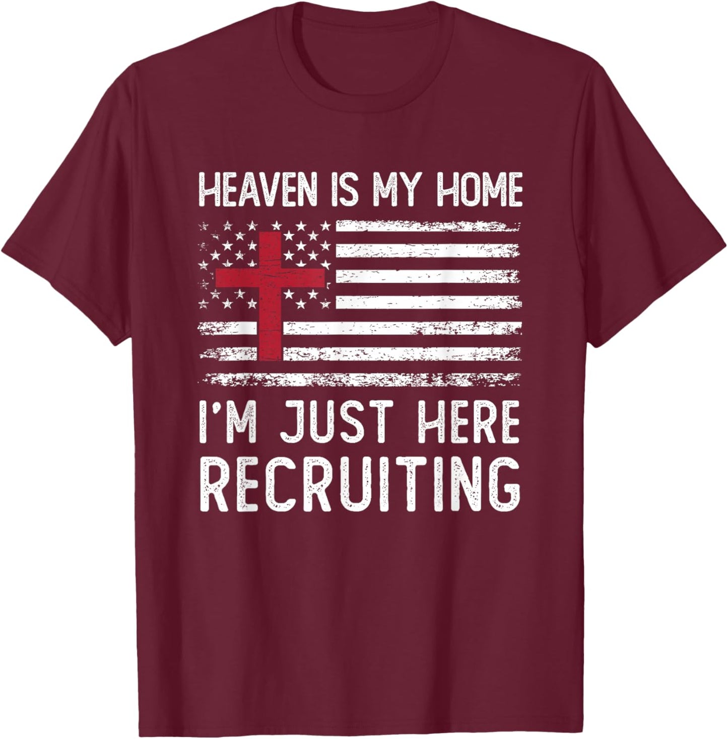 Heaven Is My Home I'm Just Here Recruiting American Flag T-Shirt - T-Shirt | Maroon
