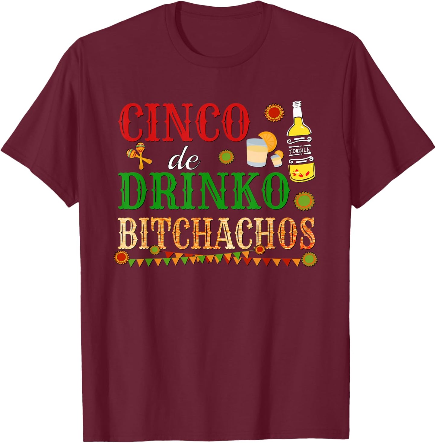 Cinco De Drinko Bitchachos Drinking T-Shirt - T-Shirt | Maroon