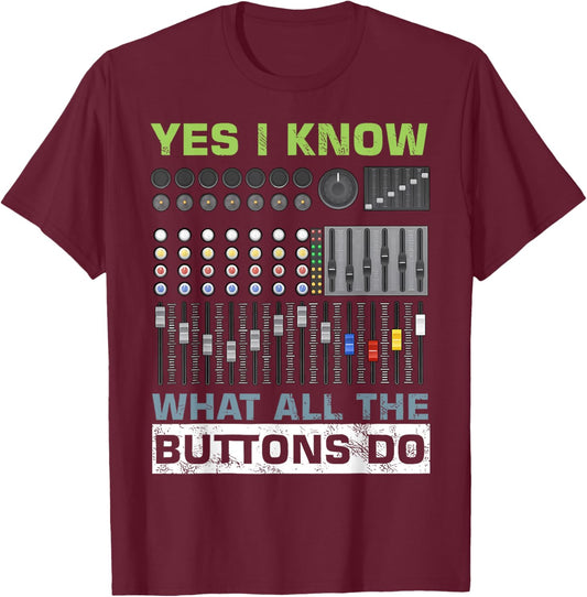 Sound Engineer Sound Guy Yes I Know What All Buttons Do T-Shirt - T-Shirt | Maroon