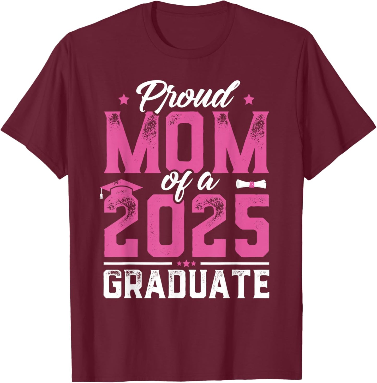 Graduation Gift Proud Mom Of A Class Of 2025 Graduate T-Shirt - T-Shirt | Maroon