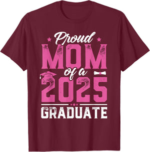 Graduation Gift Proud Mom Of A Class Of 2025 Graduate T-Shirt - T-Shirt | Maroon