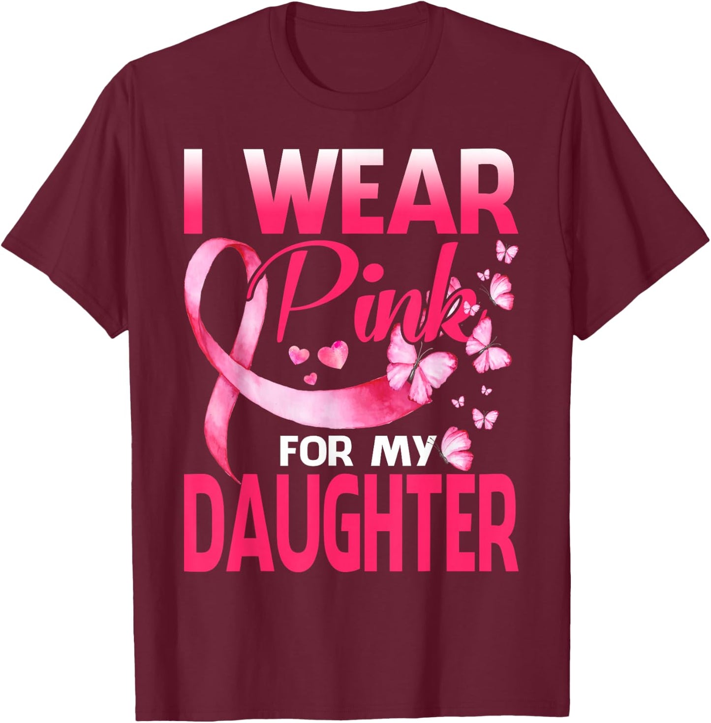 I Wear Pink For My Daughter Breast Cancer Butterfly T-Shirt - T-Shirt | Maroon