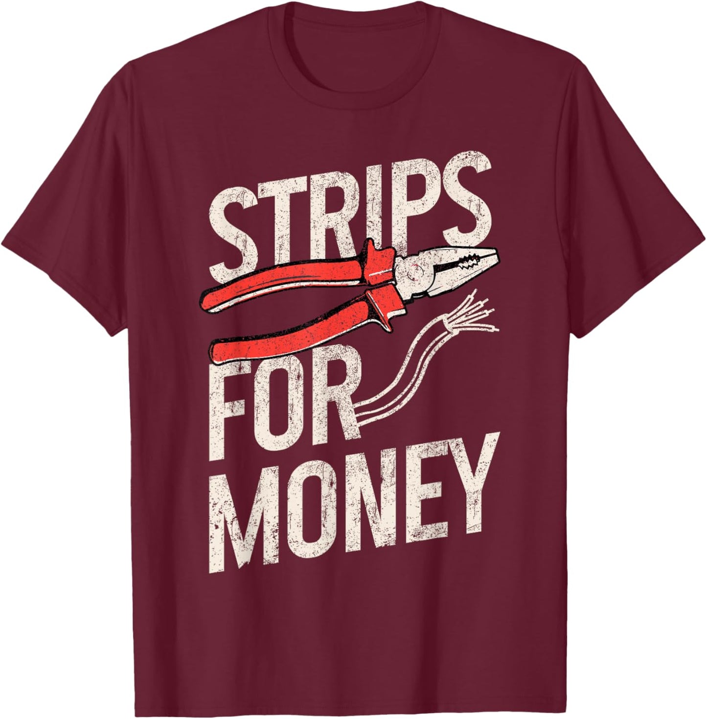 Electrician Strips For Money I Work With Strippers Funny T-Shirt - T-Shirt | Maroon