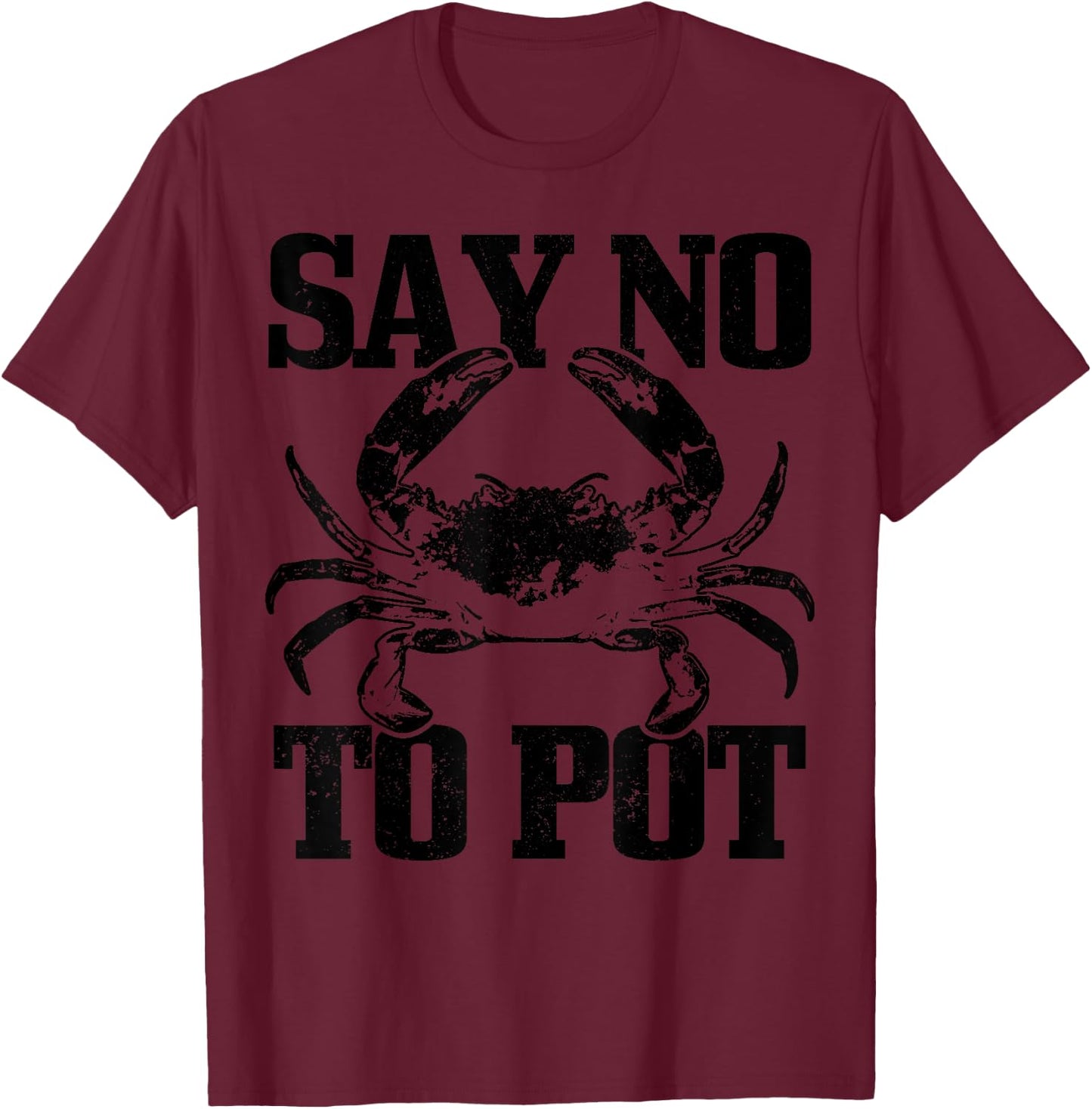 Say No To Pot Funny Anti Drugs Cannabis Crab Crabbing Gift T-Shirt - T-Shirt | Maroon