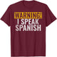 Warning i speak Spanish Mexican Hispanic T-Shirt - T-Shirt | Maroon