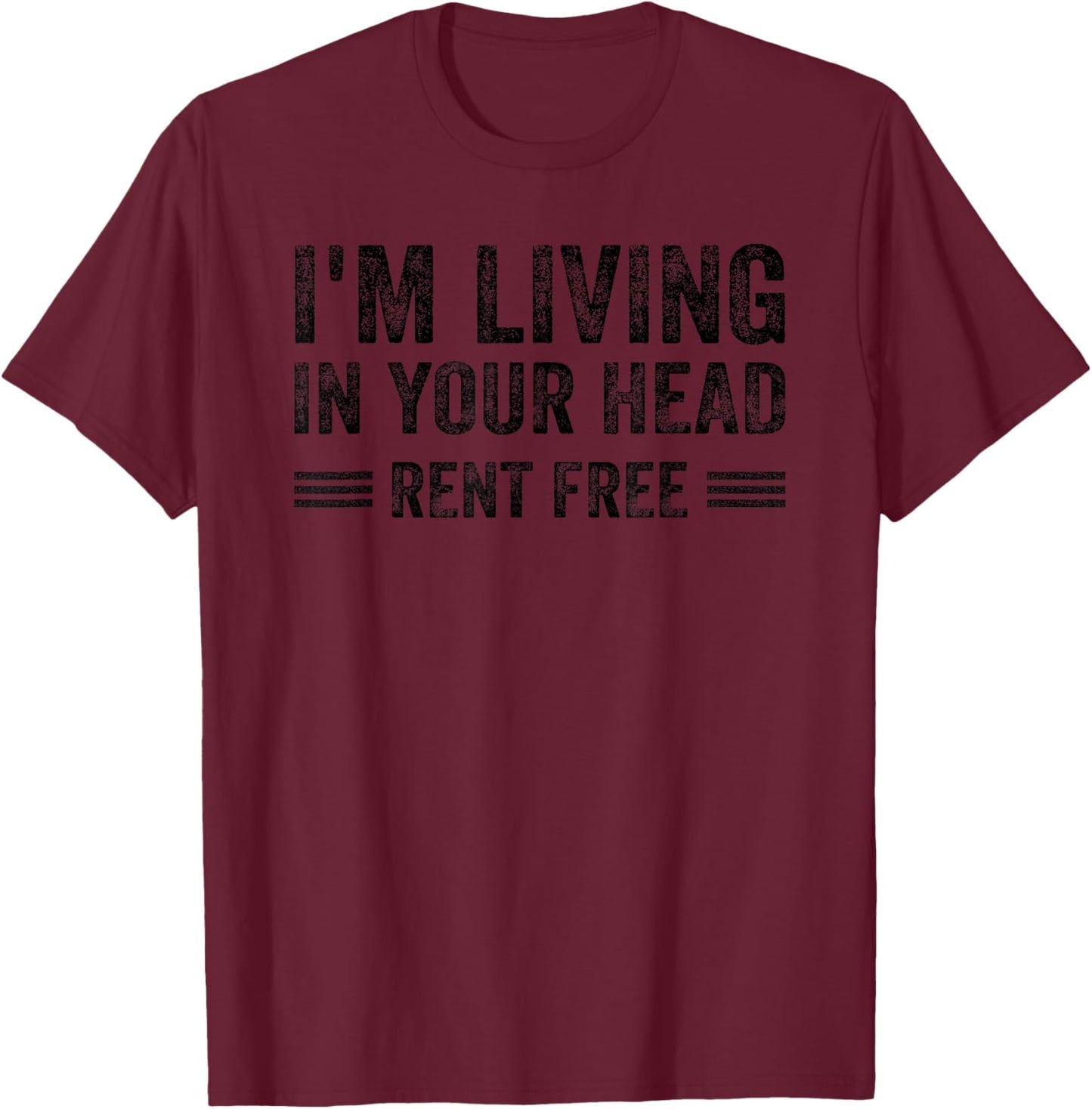 I'm Living In Your Head Rent Free Quote T-Shirt - T-Shirt | Maroon