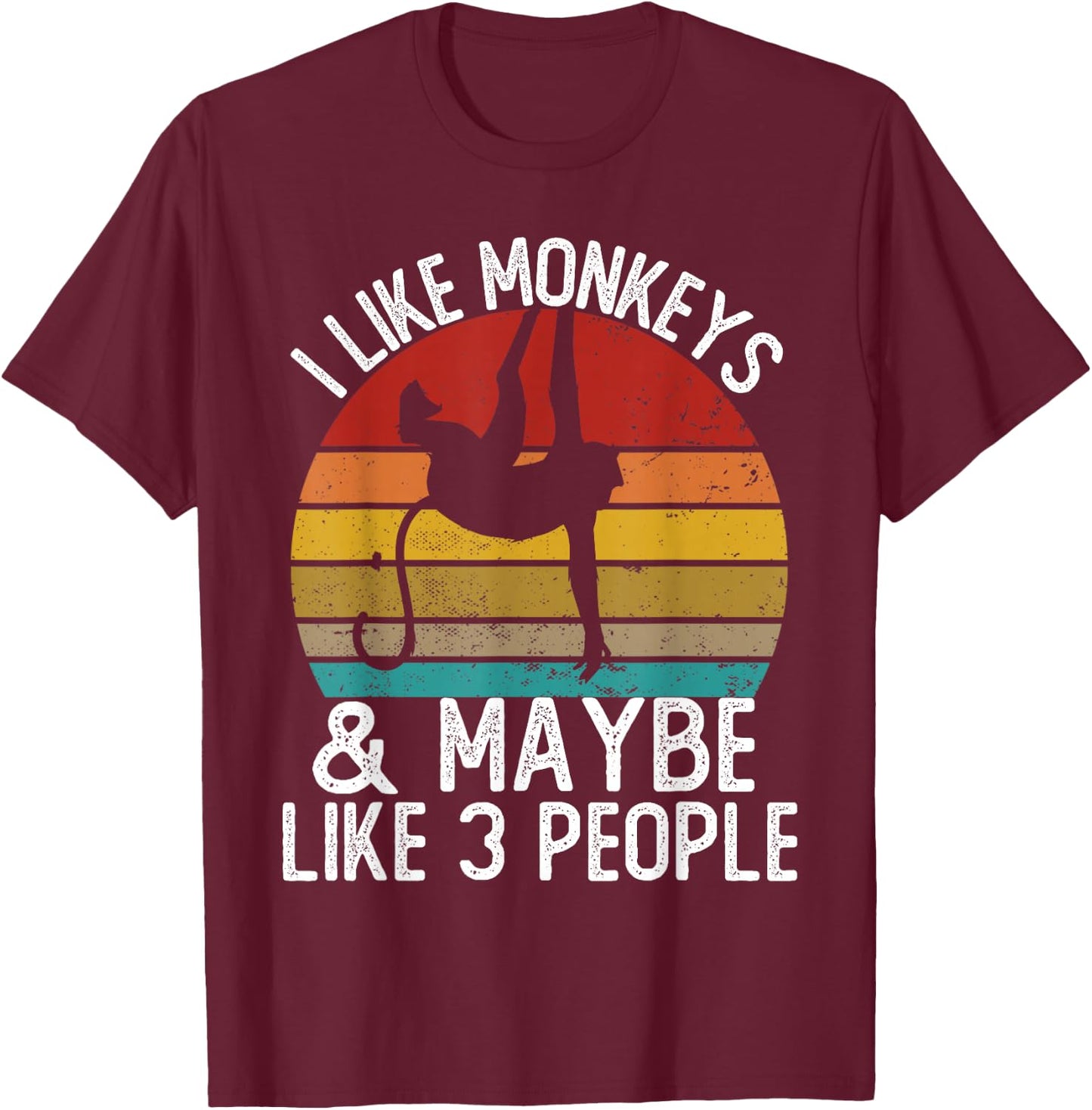 I Like Monkeys and Maybe Like 3 People Shirts Monkey T-Shirt - T-Shirt | Maroon
