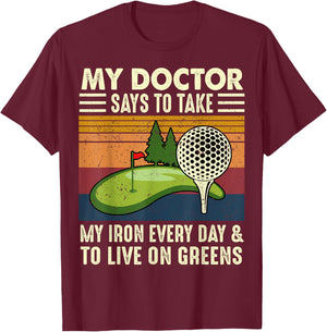 My Doctor Says To Take My Iron Every Day Golf Golfer Funny T-Shirt - T-Shirt | Maroon