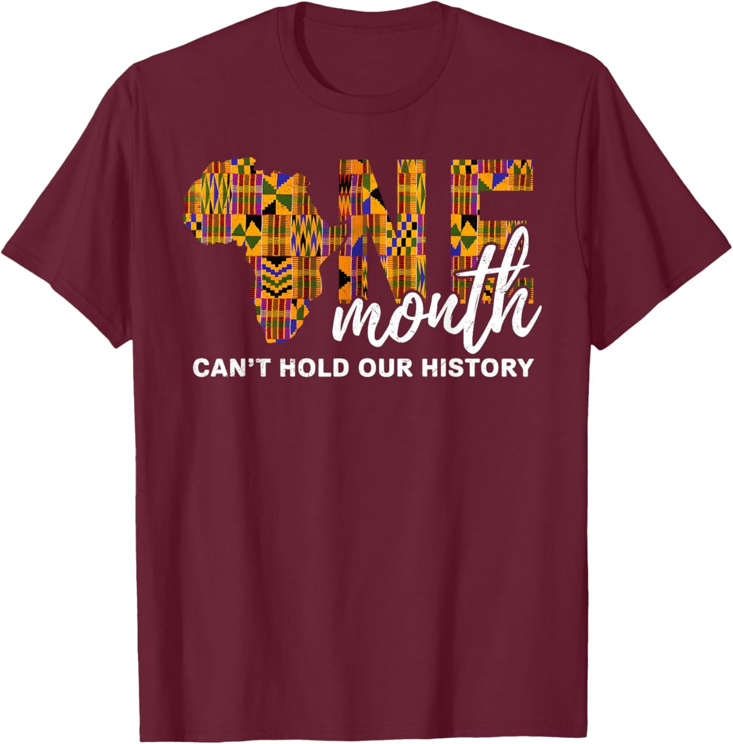 One Month Can't Hold Our History Black History Month African T-Shirt - T-Shirt | Maroon