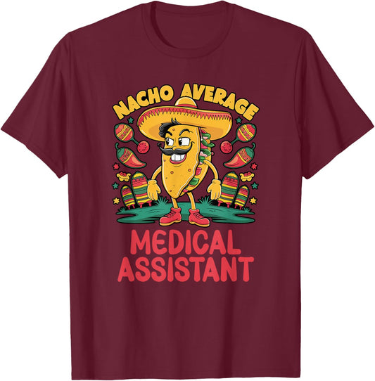Nacho Average Medical Assistant Cinco De Mayo Mexican Funny T-Shirt - T-Shirt | Maroon