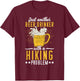 Just Another Beer Drinker With A Hiking Problem Malt Liquor T-Shirt - T-Shirt | Maroon