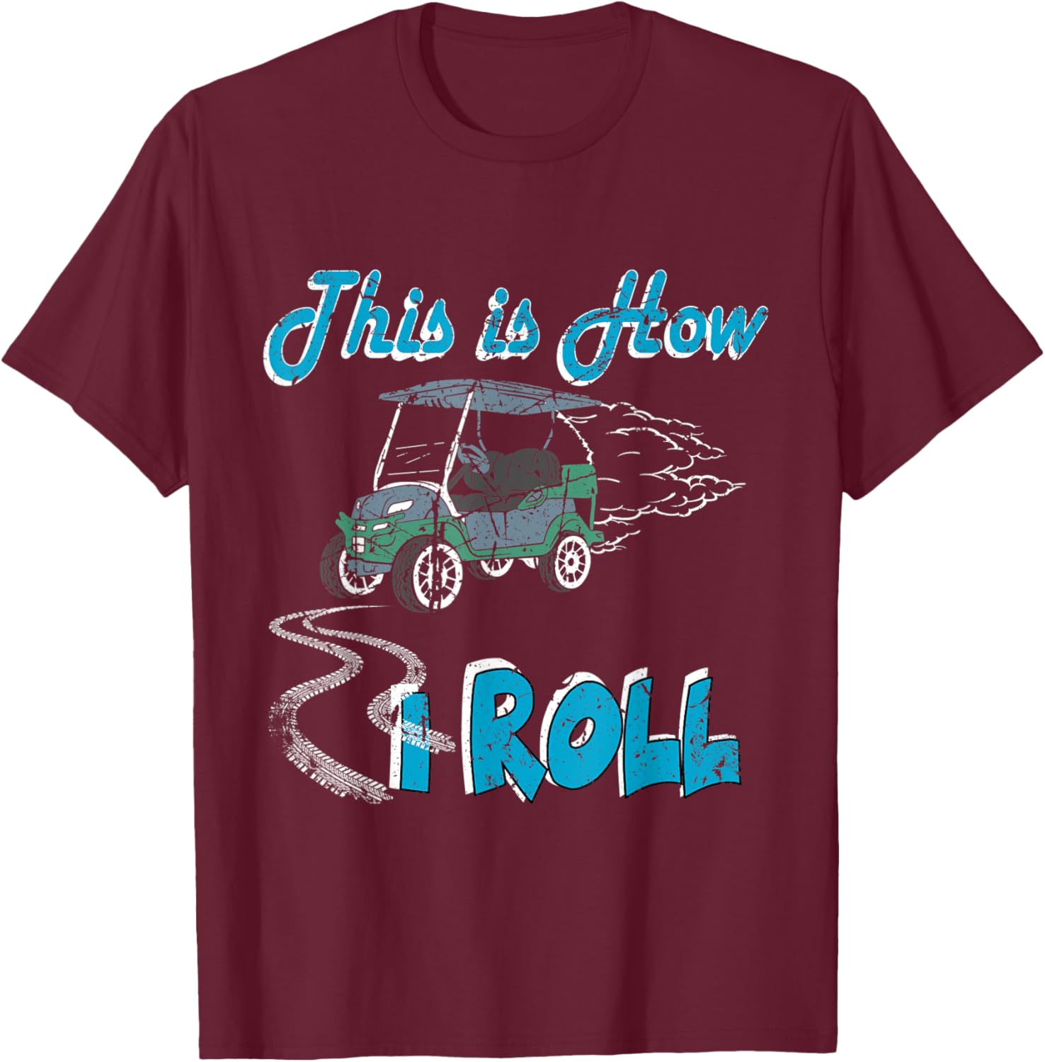 This is How I Roll Golf Cart Funny Golfers T-Shirt - T-Shirt | Maroon