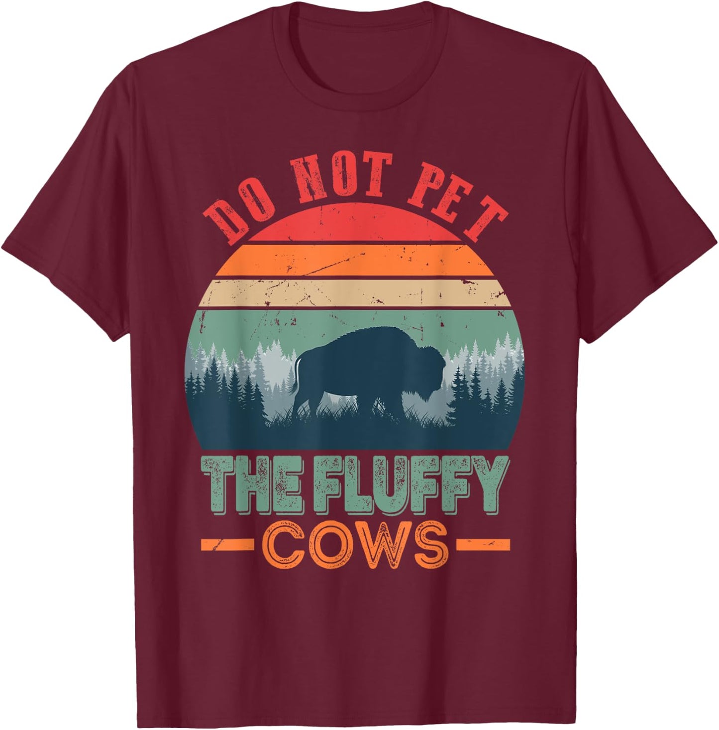 Funny Bison Fluffy Cows, Do Not Pet The Fluffy Cows T-Shirt - T-Shirt | Maroon
