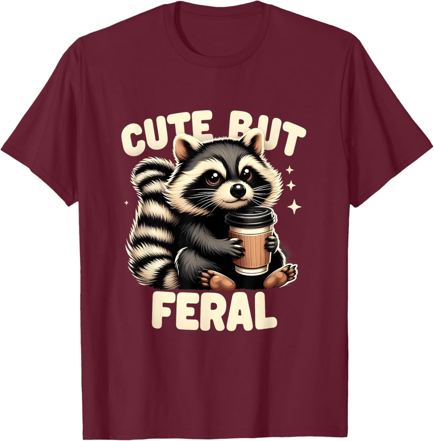 Cute But Feral Funny Racoon Quote Animal Lovers Racoon Meme T-Shirt - T-Shirt | Maroon
