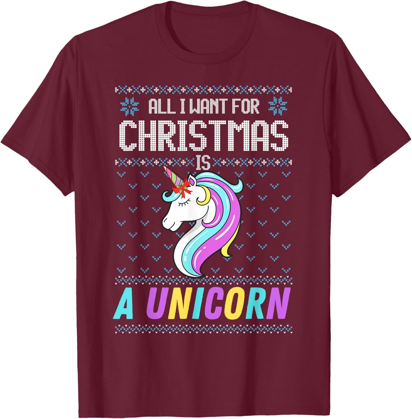 All I Want For Christmas Is A Unicorn Ugly Sweater Xmas Fun T-Shirt - T-Shirt | Maroon