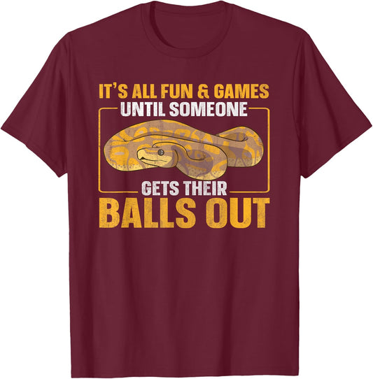 All Fun Until Someone Gets Their Balls Out Funny Ball Python T-Shirt - T-Shirt | Maroon