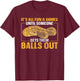 All Fun Until Someone Gets Their Balls Out Funny Ball Python T-Shirt - T-Shirt | Maroon
